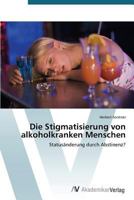 Die Stigmatisierung von alkoholkranken Menschen 3639679849 Book Cover
