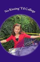 No Kissing 'Til College 1481164562 Book Cover