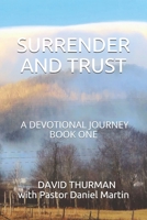 Surrender and Trust: A Devotional Journey - Book One 0999049240 Book Cover