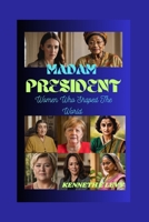 MADAM PRESIDENT: Women Who Shaped The World B0CL96TWR6 Book Cover