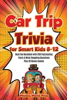 Car Trip Trivia for Smart Kids 8-12: Beat the Boredom with 200 Fascinating Facts & Mind-Boggling Questions Plus 20 Bonus Games B0CF4BFC2Q Book Cover