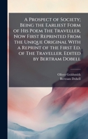 A Prospect of Society; Being the Earliest Form of His Poem The Traveller, Now First Reprinted From the Unique Original With a Reprint of the First Ed. of The Traveller. Edited by Bertram Dobell 1025210980 Book Cover