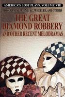 America's Lost Plays, Vol. VIII: The Great Diamond Robbery and Other Recent Melodramas 1479449695 Book Cover