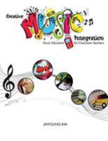 Creative Music Integration: Music Education for Classroom Teachers 1524927163 Book Cover