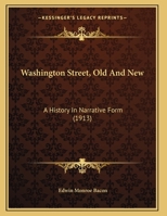 Washington Street, Old And New: A History In Narrative Form 1161956379 Book Cover