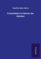 Frauenleben Im Reiche Der Azteken 3846019038 Book Cover