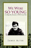 We Were So Young: A College Boy Becomes a Wwii Army Flier 1413413900 Book Cover