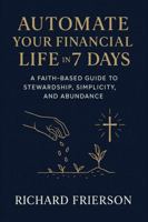 Automate Your Financial Life in 7 Days: A Behavioral Guide for Good Stewards 1968049010 Book Cover
