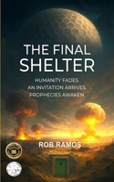 The Final Shelter: Humanity Fades. An Invitation Arrives. Prophecies Awaken. 6501469457 Book Cover
