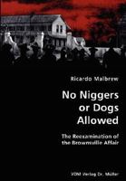 No Niggers or Dogs Allowed- The Reexamination of the Brownsville Affair 3836434164 Book Cover