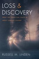 Loss and Discovery: What the Torah Can Teach Us about Leading Change 1666701114 Book Cover