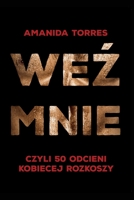 Weź mnie: czyli 50 odcieni kobiecej rozkoszy 8396197407 Book Cover