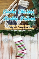 Crochet Christmas Stocking Patterns: Perfect For Giving Gift or Decorate Your House in the Holiday: Gift for Christmas B08PJNPGRQ Book Cover