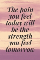 The pain you feel today will be the strength you feel tomorrow: The Motivation Journal That Keeps Your Dreams /goals Alive and make it happen 1652033882 Book Cover