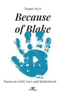 Because of Blake. Poems on Grief, Love, and Motherhood B0FQ7ZB9RR Book Cover