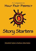 Story Starters:  A Companion to Half Past Perfect 097791951X Book Cover