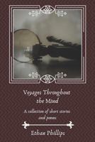 Voyages Throughout the Mind: A collection of short stories and poems 1794445773 Book Cover