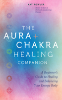 The Aura & Chakra Healing Companion: A Beginner’s Guide to Healing and Balancing Your Energy Body 0760391335 Book Cover