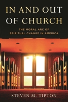 In and Out of Church: The Moral Arc of Spiritual Change in America 1538197057 Book Cover