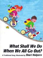 What Shall We Do When We All Go Out? 1558587055 Book Cover