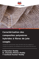 Caractérisation des composites polymères hybrides à fibres de jute usagés: Composite hybride avec tapis de fibres de jute usagées et charges de ... et de carbure de silicium 620607949X Book Cover