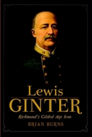Lewis Ginter: Richmond's Gilded Age Icon 160949380X Book Cover