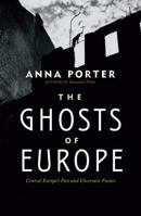 The Ghosts of Europe: Journeys through Central Europe's Troubled Past and Uncertain Future 0312681224 Book Cover