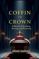 Coffin to Crown: A Memoir of Breaking, Burying, and Becoming B0FJ5WSL83 Book Cover