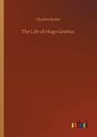 The Life of Hugo Grotius 1499680759 Book Cover