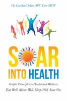 Soar Into Health: Simple Principles to Health and Wellness 1504972775 Book Cover