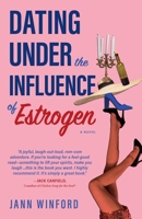 Dating Under the Influence of Estrogen: A Quirky Midlife Dating Delight B0GTJZFCW4 Book Cover