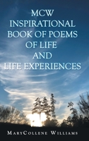 Mcw Inspirational Book of Poems of Life and Life Experiences 1973673827 Book Cover