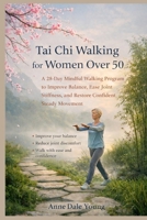 Tai Chi Walking for Women Over 50: A Gentle 28-Day Plan for Balance, Comfort, and Confident Walking B0GF1X9CF2 Book Cover