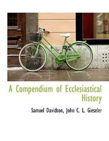 A Compendium of Ecclesiastical History 1140047345 Book Cover