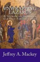 Unwrapping Lazarus: A Sermon on Salvation and True Sanctification - 1987 1499530773 Book Cover