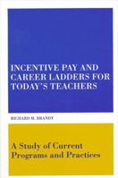Incentive Pay and Career Ladders for Today's Teachers: A Study of Current Programs and Practices 0791404005 Book Cover