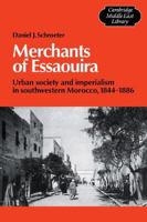 Merchants of Essaouira: Urban Society and Imperialism in Southwestern Morocco, 1844-1886 (Cambridge Middle East Library) 0521105404 Book Cover
