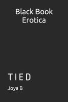 Black Book Erotica: T I E D B0BTP1V491 Book Cover