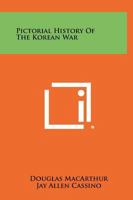 Pictorial History of the Korean War with General MacArthur's Reports 1258451832 Book Cover