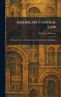 American Funeral Law: A Manual of Law Affecting Funeral Directors and Embalmers 1025745647 Book Cover