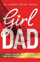 Girl Dad: Voices, Lessons, and Reflections from Black Men on Positive Parenting 164484592X Book Cover
