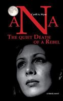 Ana - The quiet Death of a Rebel: Part 1 of the trilogy of novels about the educational system in a success-driven society 3744819027 Book Cover