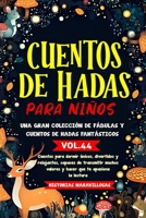 Cuentos de hadas para niños.Una gran colección de fábulas y cuentos de hadas fantásticos. (Vol.44): Cuentos para dormir únicos, divertidos y ... que te apasione la lectura (Spanish Edition) B0CND17CQN Book Cover