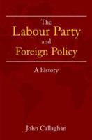 The Labour Party and Foreign Policy: A History 0415246962 Book Cover