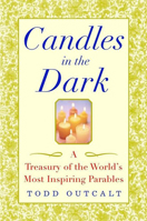 Candles In The Dark: A Treasury Of The World's Most Inspiring Parables 0471435945 Book Cover