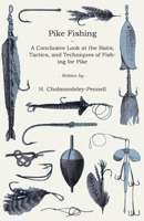 Pike Fishing - A Conclusive Look at the Baits, Tactics, and Techniques of Fishing for Pike 1445523213 Book Cover