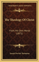 The Theology of Christ 1104508222 Book Cover