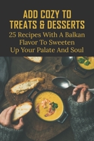 Add Cozy To Treats & Desserts: 25 Recipes With A Balkan Flavor To Sweeten Up Your Palate And Soul: Balkan Side Dishes B096TRWWPV Book Cover