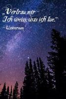 Vertrau mir - Ich weiss, was ich tue. Universum: A5 Liniertes Wunschbuch f�r deine W�nsche mit Platz f�r Notizen, Fotos und Skizzen Softcover 1079068740 Book Cover