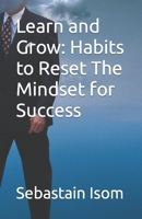 Learn and Grow: Habits to Reset The Mindset for Success B0CY9R7QD1 Book Cover
